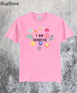 I'm Sensitive T-Shirt