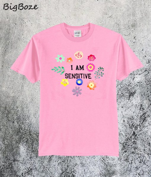 I'm Sensitive T-Shirt