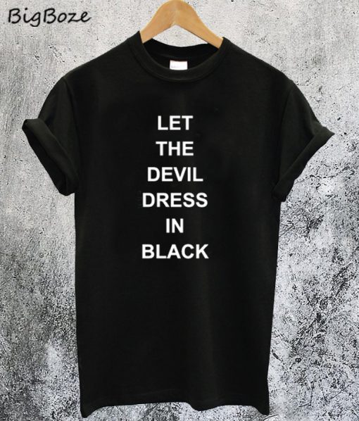 Let The Devil Dress In Black T-Shirt