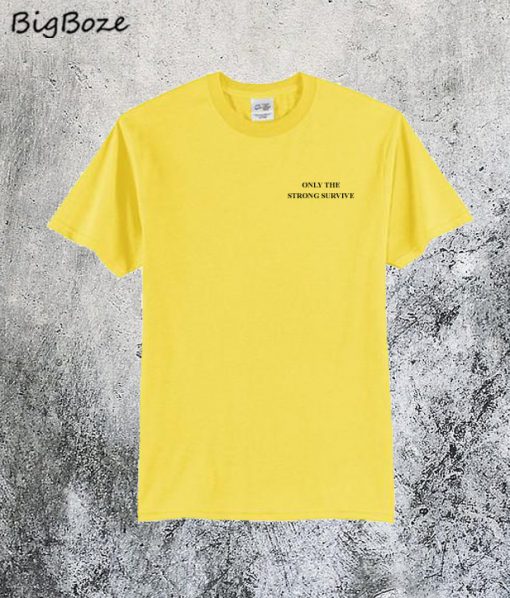 Only the Strong Survive T-Shirt