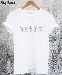 Out for a Walk Bitch T-Shirt