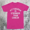 Pittsburgh Is Stronger Than Cancer T-Shirt