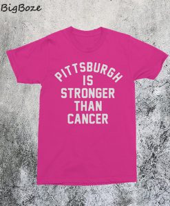Pittsburgh Is Stronger Than Cancer T-Shirt