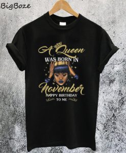 Queen Was Born In November HBD to Me T-Shirt