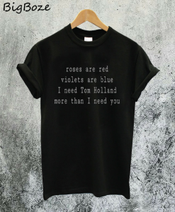 Roses Are Red Violets Are Blue Tom Holland T-Shirt