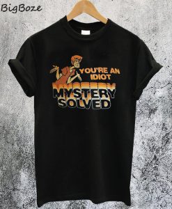 Scooby Doo You're An Idiot Mystery Solved T-Shirt