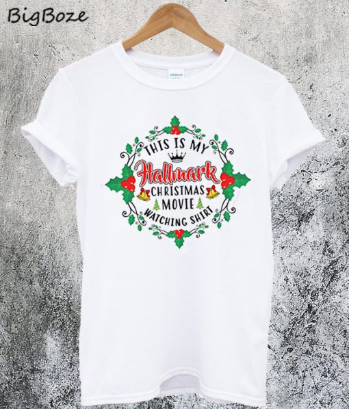 This is my Hallmark Christmas Movie Watching T-Shirt