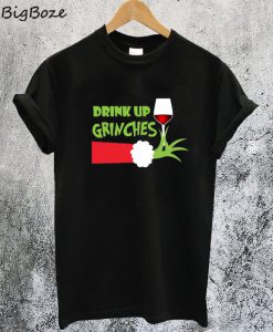 Drink Up Grinches Christmas T-Shirt