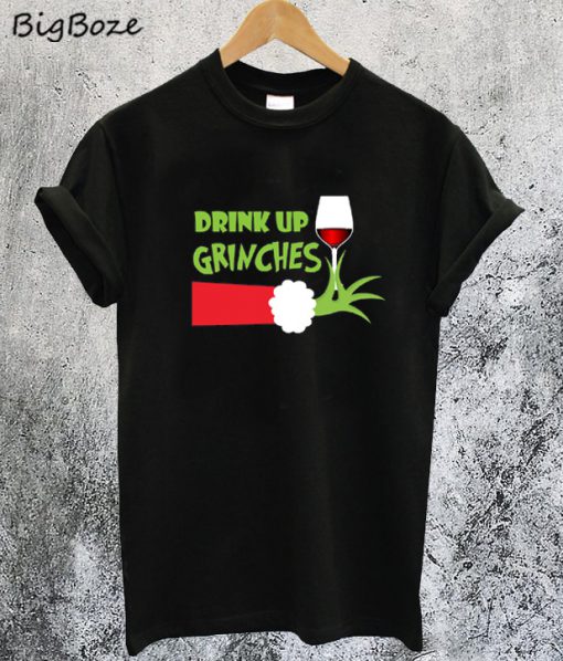 Drink Up Grinches Christmas T-Shirt