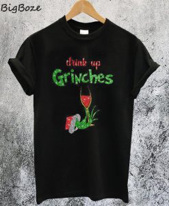Drink Up Grinches Wine T-Shirt