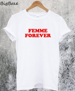 Femme Forever T-Shirt