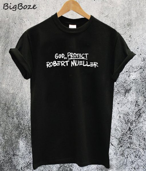 God Protect Robert Mueller T-Shirt