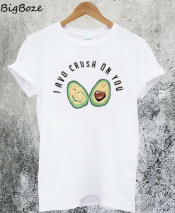 I Avo Crush On You T-Shirt