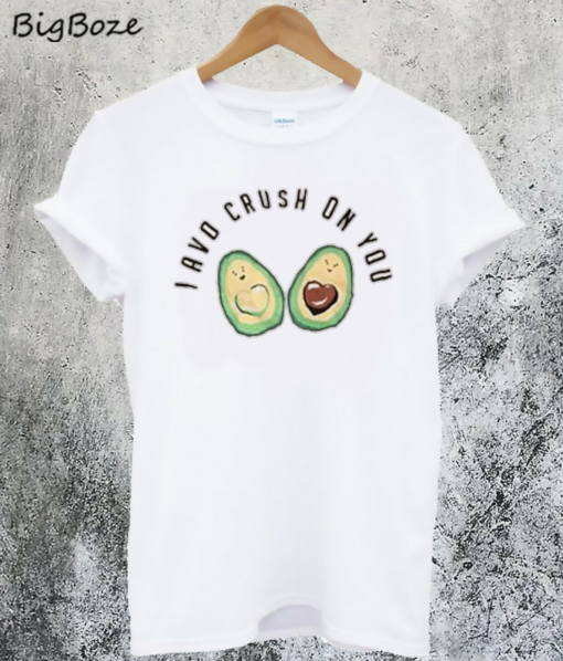 I Avo Crush On You T-Shirt