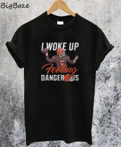 I Woke Up Feeling Dangerous T-Shirt