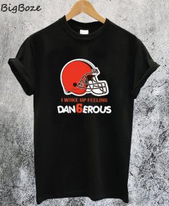 I Woke Up Feeling Dangerous T-Shirt