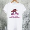Its My World You're Just Living In It T-Shirt