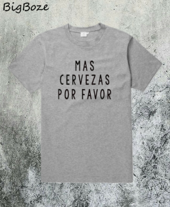 Mas Cervezas Por Favor T-Shirt