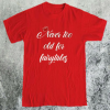 Never too Old for Fairytales T-Shirt