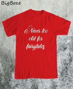 Never too Old for Fairytales T-Shirt