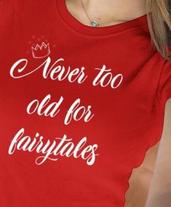 Never too Old for Fairytales T-Shirt