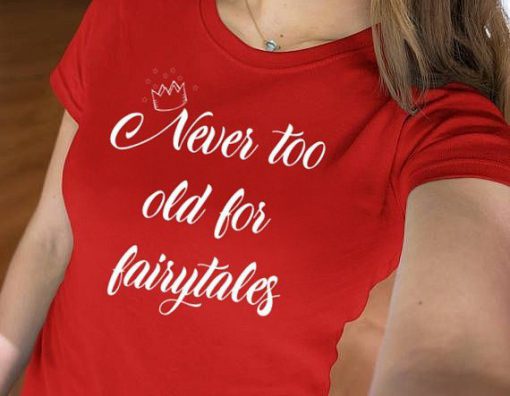 Never too Old for Fairytales T-Shirt