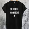 Ok Cool Hook Em T-Shirt