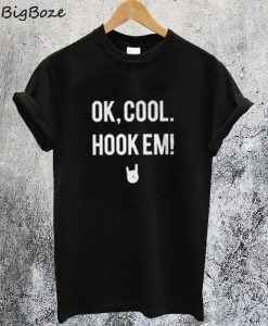 Ok Cool Hook Em T-Shirt