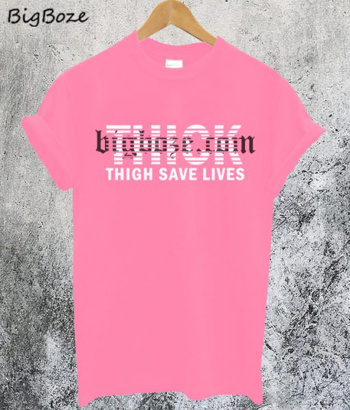 Thick Thigh Save Lives T-Shirt