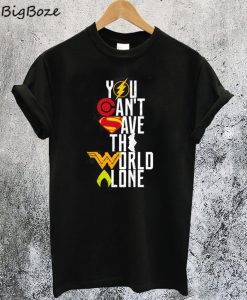 You Can't Save The World Alone Heroes T-Shirt