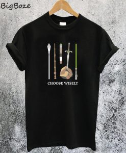 Choose Wisely T-Shirt