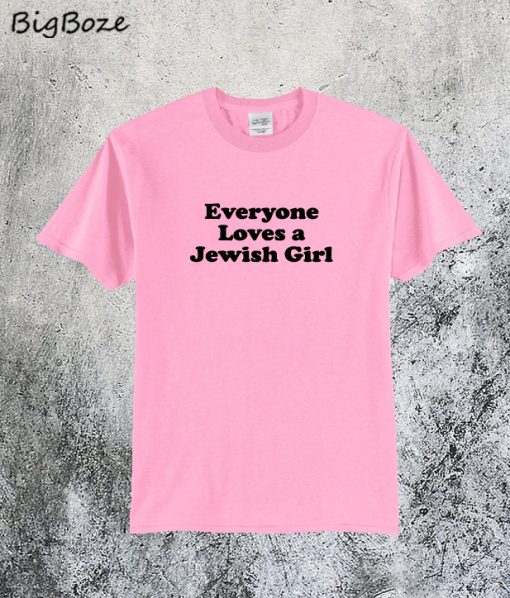 Everyone Loves A Jewish Girl T-Shirt