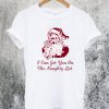 I Can Get You On The Naughty List T-Shirt