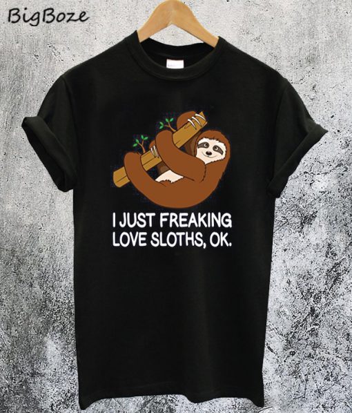 I Just Freaking Love Sloths T-Shirt