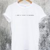 I Want A Ticket To Anywhere T-Shirt