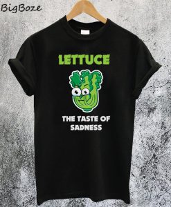 Lettuce The Taste Of Sadness T-Shirt