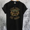 Live Fast Eat Trash T-Shirt