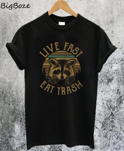 Live Fast Eat Trash T-Shirt
