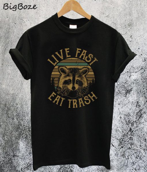 Live Fast Eat Trash T-Shirt