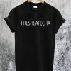 Presheatecha T-Shirt