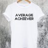 Average Achiever T-Shirt