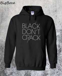 Black Don t Crack Hoodie