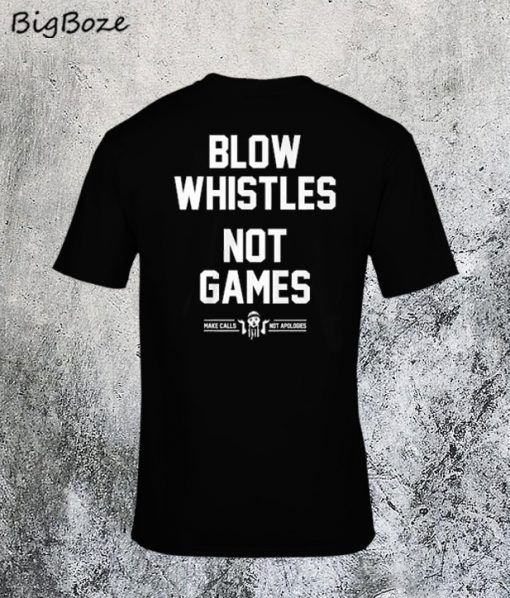 Blow Whistles Not Games T-Shirt