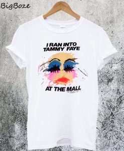 I Ran Into Tammy Faye Bakker At the Mall T-Shirt