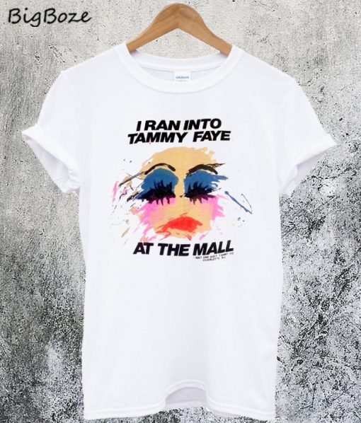 I Ran Into Tammy Faye Bakker At the Mall T-Shirt