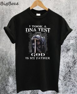 I Took a DNA Test and God is my Father T-Shirt