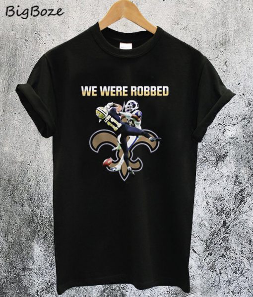 New Orleans Saint We Were Robbed T-Shirt