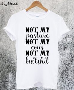 Not My Pasture Not My Cous Not My BS T-Shirt