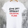 Same Shit Different Celestial Plane T-Shirt