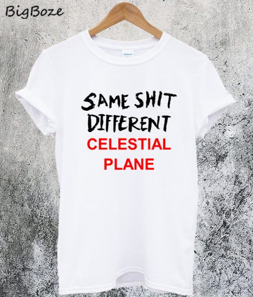 Same Shit Different Celestial Plane T-Shirt